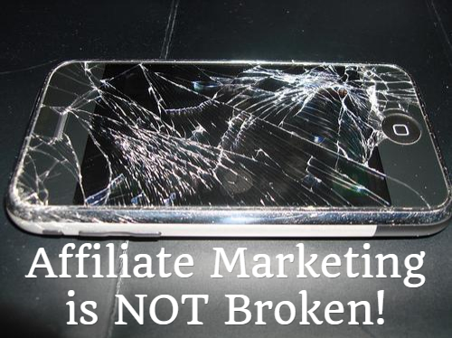 Bad Affiliate Marketing is Broken. Good Affiliate Marketing is NOT. 