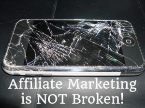 Affiliate Marketing Is NOT Broken